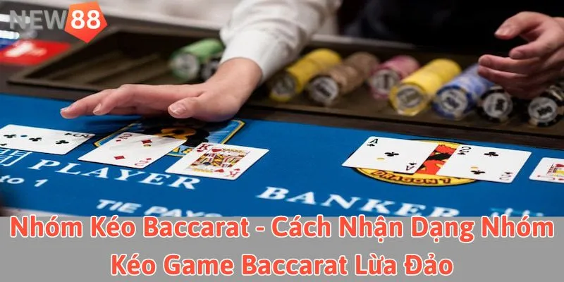 Nhóm Kéo Baccarat - Cách Nhận Dạng Nhóm Kéo Baccarat Lừa Đảo New88 giới thiệu chi tiết thông tin về các group kéo Baccarat thường thấy hiện nay